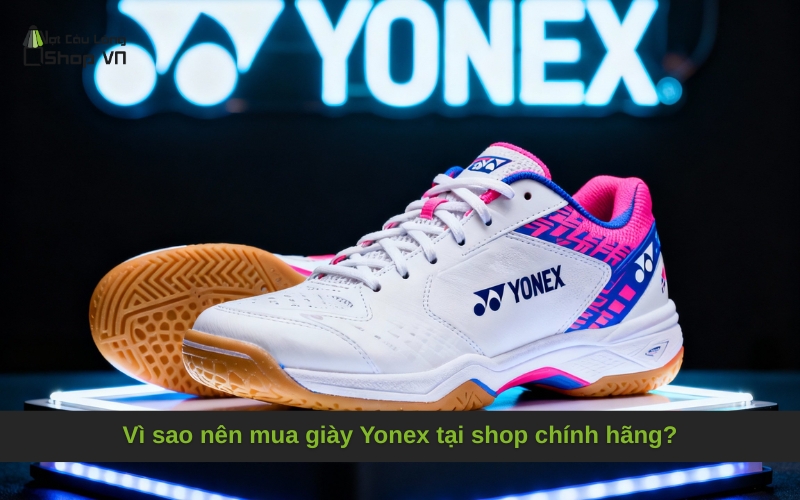Vì sao nên mua giày Yonex tại shop chính hãng?