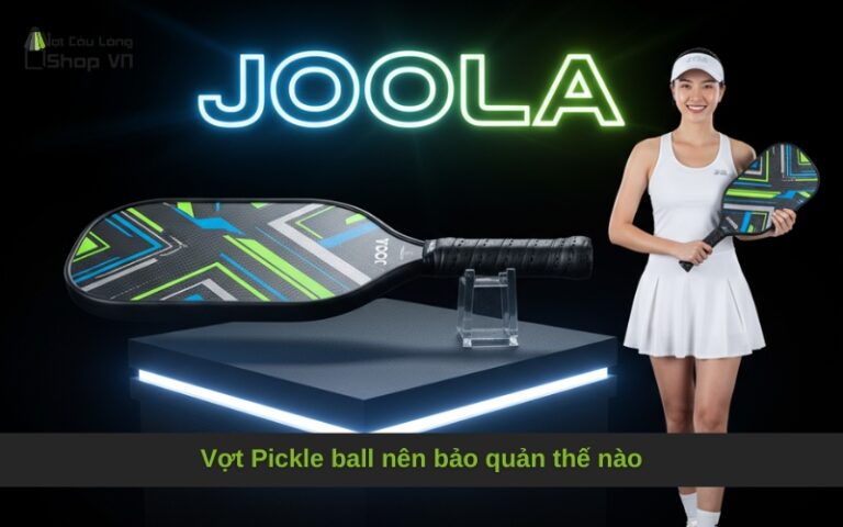Vợt Pickle ball nên bảo quản thế nào