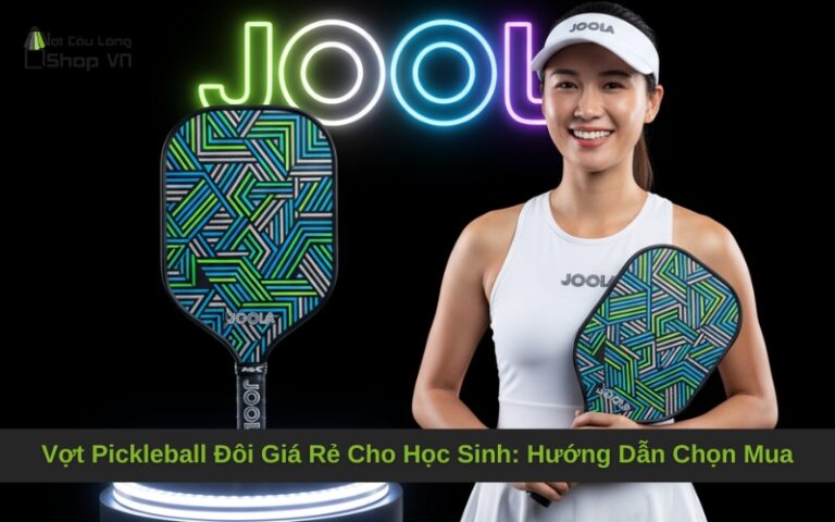 Vợt Pickleball Đôi Giá Rẻ Cho Học Sinh: Hướng Dẫn Chọn Mua