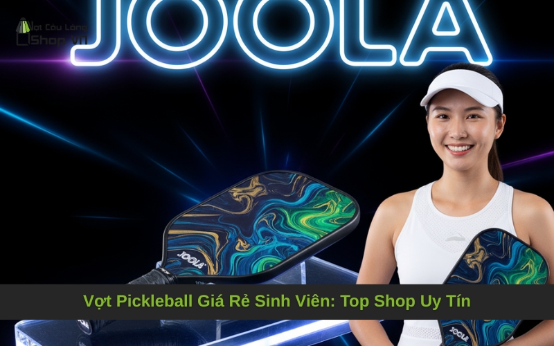 Vợt Pickleball Giá Rẻ Sinh Viên: Top Shop Uy Tín