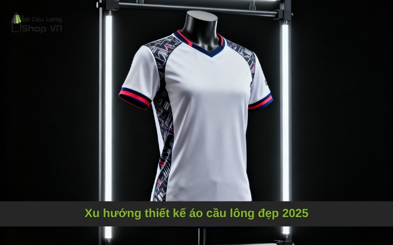Xu hướng thiết kế áo cầu lông đẹp 2025