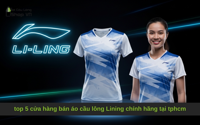 top 5 cửa hàng bán áo cầu lông Lining chính hãng tại tphcm