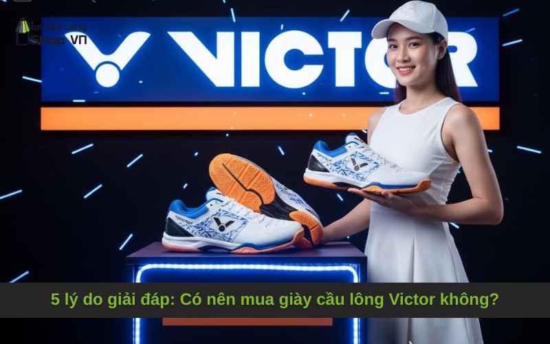 5 lý do giải đáp: Có nên mua giày cầu lông Victor không?