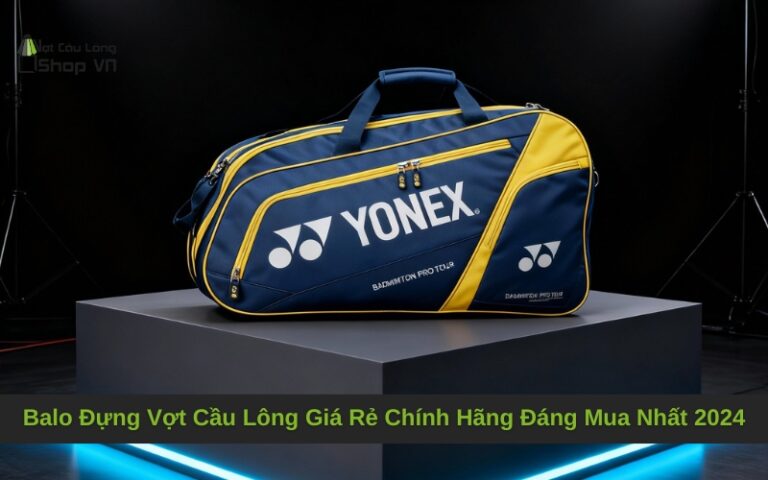 Balo Đựng Vợt Cầu Lông Giá Rẻ Chính Hãng Đáng Mua Nhất 2024