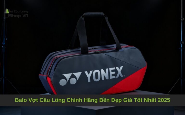 Balo Vợt Cầu Lông Chính Hãng Bền Đẹp Giá Tốt Nhất 2025
