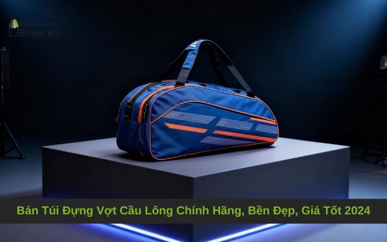 Bán Túi Đựng Vợt Cầu Lông Chính Hãng, Bền Đẹp, Giá Tốt 2024