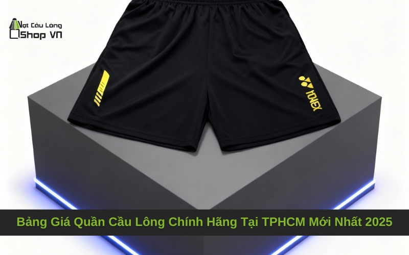 Bảng Giá Quần Cầu Lông Chính Hãng Tại TPHCM Mới Nhất 2025