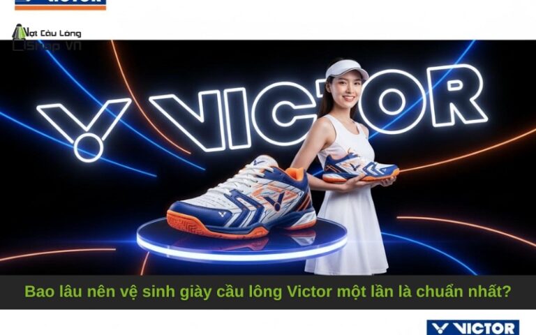 Bao lâu nên vệ sinh giày cầu lông Victor một lần là chuẩn nhất?