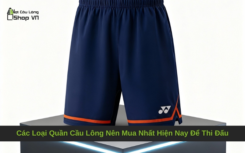 Các Loại Quần Cầu Lông Nên Mua Nhất Hiện Nay Để Thi Đấu Đỉnh Cao