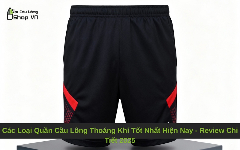 Các Loại Quần Cầu Lông Thoáng Khí Tốt Nhất Hiện Nay - Review Chi Tiết 2025