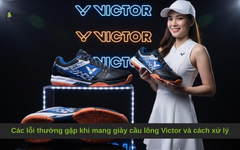 Các lỗi thường gặp khi mang giày cầu lông Victor và cách xử lý