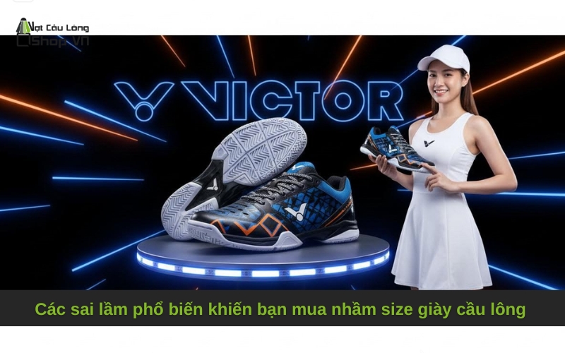 Các sai lầm phổ biến khiến bạn mua nhầm size giày cầu lông