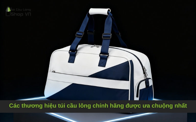 Các thương hiệu túi cầu lông chính hãng được ưa chuộng nhất