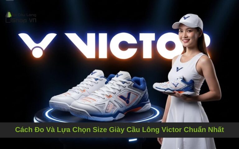 Cách Đo Và Lựa Chọn Size Giày Cầu Lông Victor Chuẩn Nhất