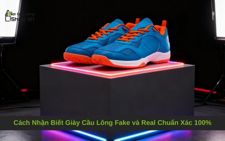 Cách Nhận Biết Giày Cầu Lông Fake và Real Chuẩn Xác 100%