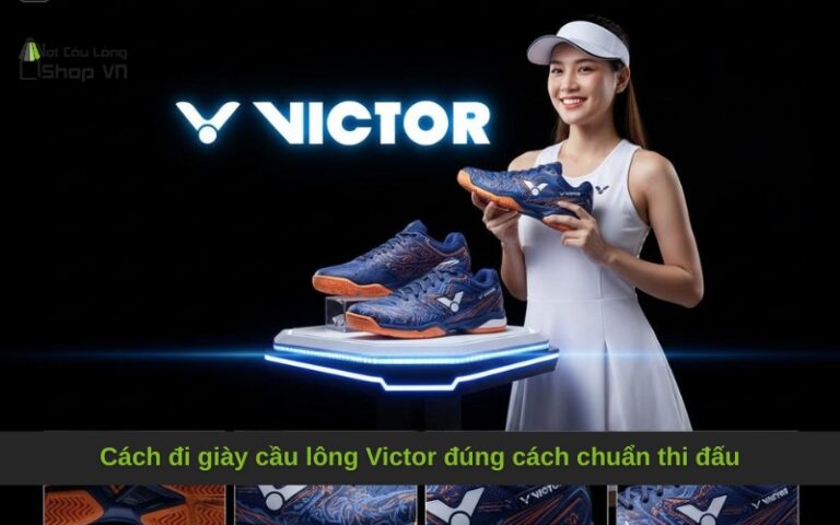 Cách đi giày cầu lông Victor đúng cách chuẩn thi đấu