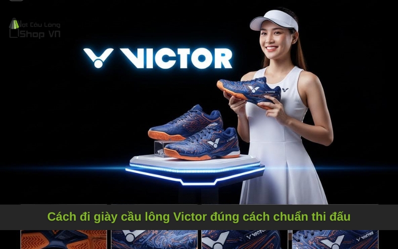 Cách đi giày cầu lông Victor đúng cách chuẩn thi đấu