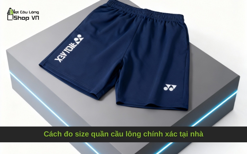 Cách đo size quần cầu lông chính xác tại nhà