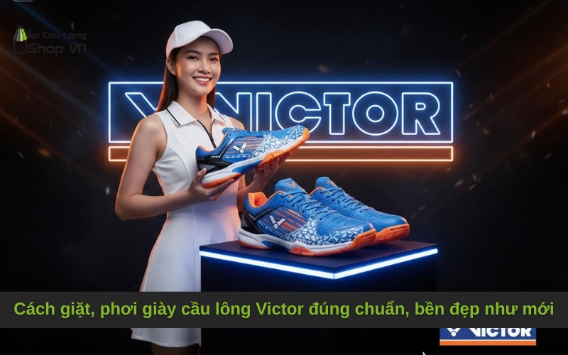 Cách giặt, phơi giày cầu lông Victor đúng chuẩn, bền đẹp như mới