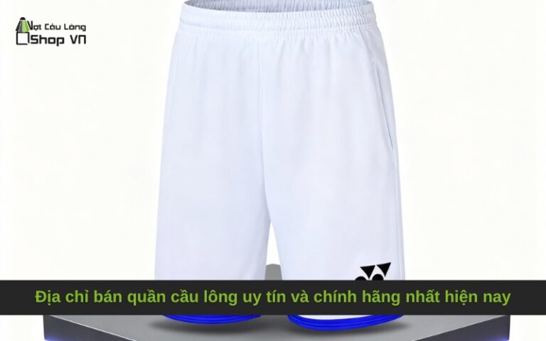 Địa chỉ bán quần cầu lông uy tín và chính hãng nhất hiện nay