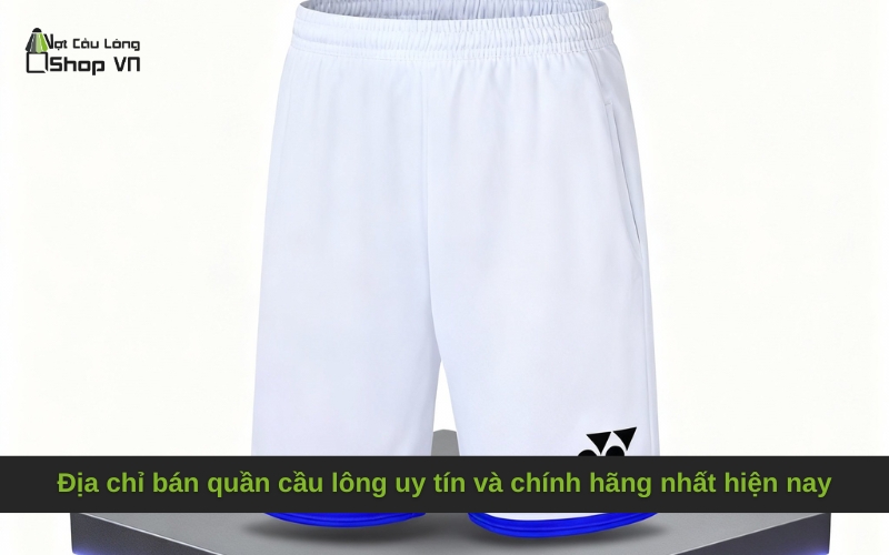 Địa chỉ bán quần cầu lông uy tín và chính hãng nhất hiện nay