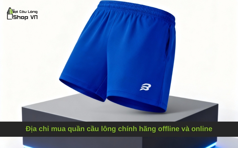 Địa chỉ mua quần cầu lông chính hãng offline và online