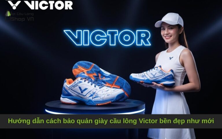 Hướng dẫn cách bảo quản giày cầu lông Victor bền đẹp như mới