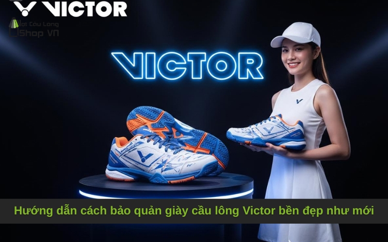 Hướng dẫn cách bảo quản giày cầu lông Victor bền đẹp như mới