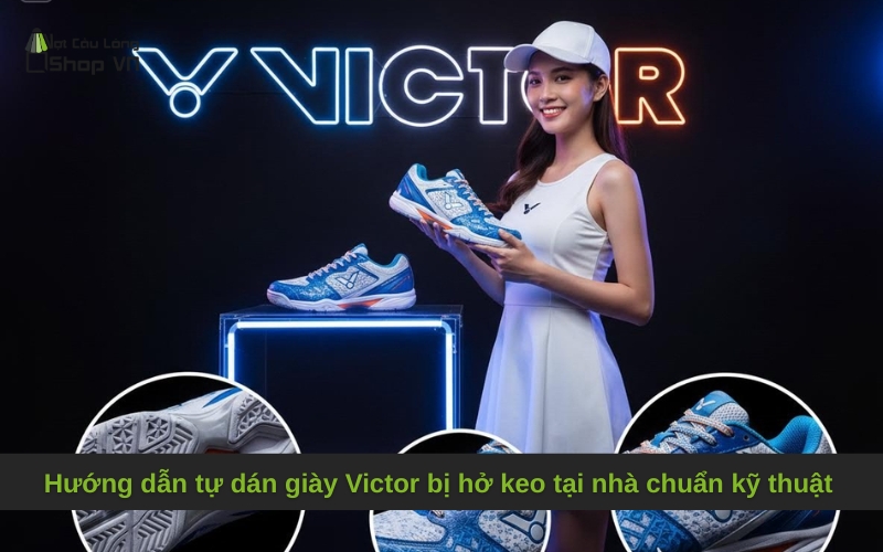 Hướng dẫn tự dán giày Victor bị hở keo tại nhà chuẩn kỹ thuật