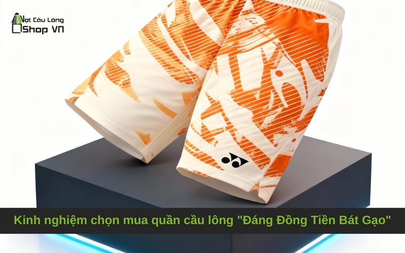 Kinh nghiệm chọn mua quần cầu lông "Đáng Đồng Tiền Bát Gạo"