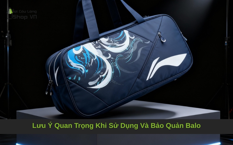 Lưu Ý Quan Trọng Khi Sử Dụng Và Bảo Quản Balo