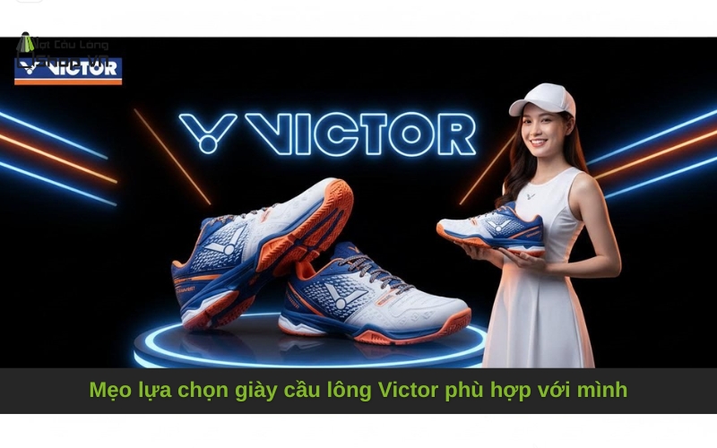 Mẹo lựa chọn giày cầu lông Victor phù hợp với mình