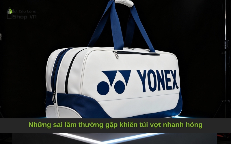 Những sai lầm thường gặp khiến túi vợt nhanh hỏng