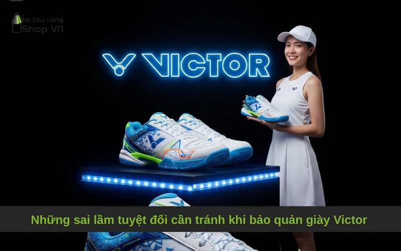 Những sai lầm tuyệt đối cần tránh khi bảo quản giày Victor
