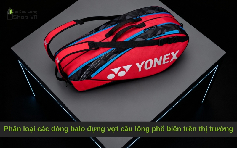 Phân loại các dòng balo đựng vợt cầu lông phổ biến trên thị trường