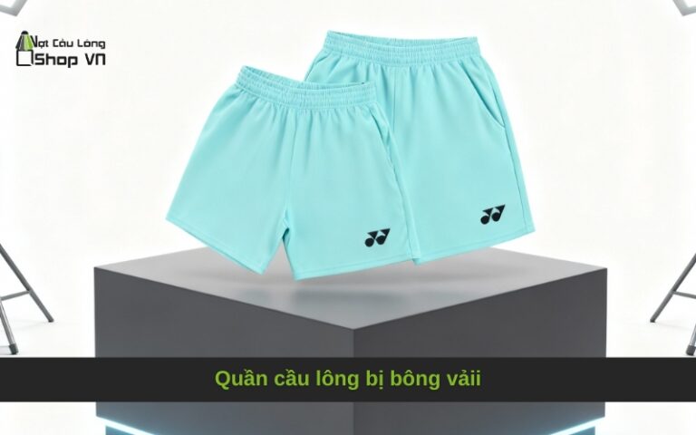 Quần cầu lông bị bông vải: Nguyên nhân và cách khắc phục hiệu quả