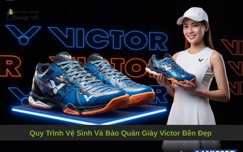 Quy Trình Vệ Sinh Và Bảo Quản Giày Victor Bền Đẹp