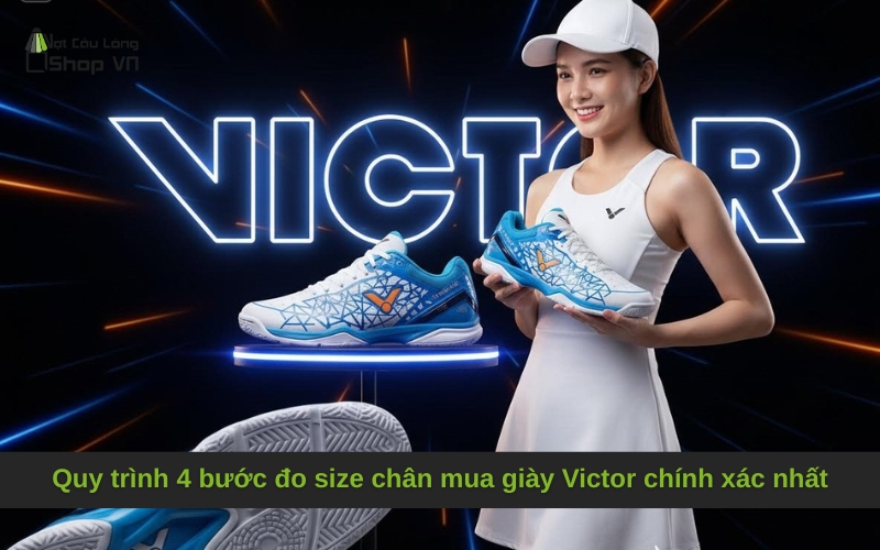 Quy trình 4 bước đo size chân mua giày Victor chính xác nhất