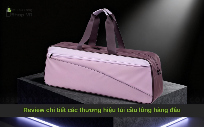Review chi tiết các thương hiệu túi cầu lông hàng đầu