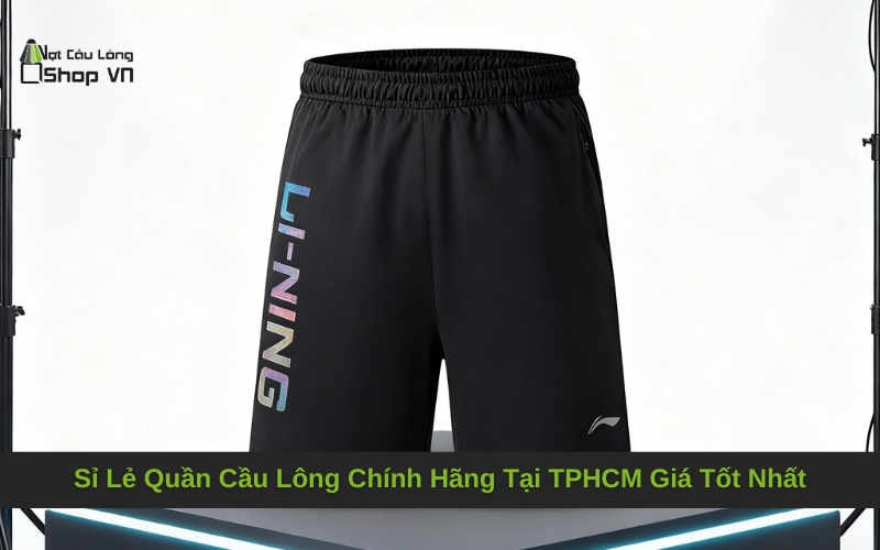 Sỉ Lẻ Quần Cầu Lông Chính Hãng Tại TPHCM Giá Tốt Nhất