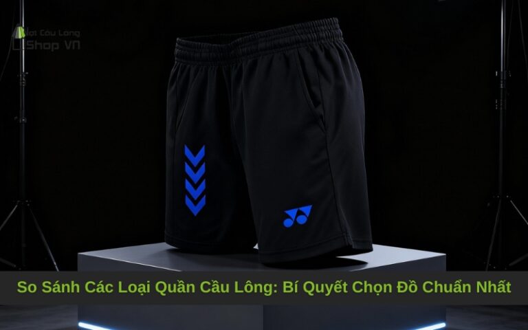 So Sánh Các Loại Quần Cầu Lông: Bí Quyết Chọn Đồ Chuẩn Nhất