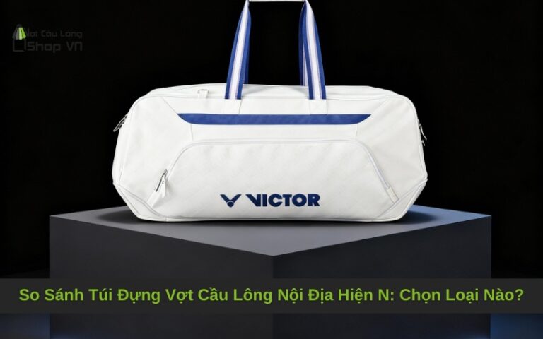 So Sánh Túi Đựng Vợt Cầu Lông Nội Địa Hiện Nay: Chọn Loại Nào?