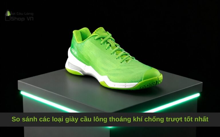 So sánh các loại giày cầu lông thoáng khí chống trượt tốt nhất