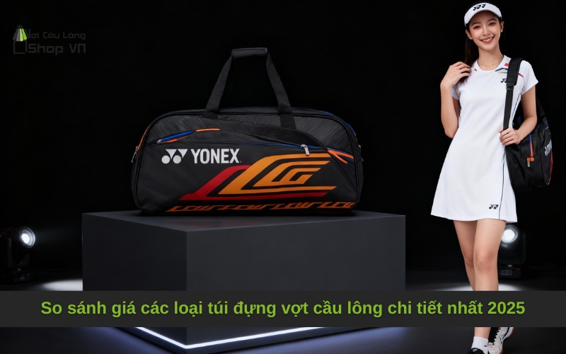 So sánh giá các loại túi đựng vợt cầu lông chi tiết nhất 2025