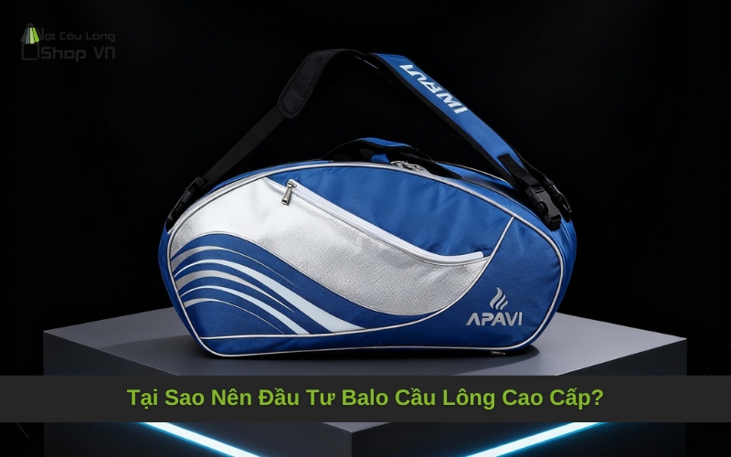 Tại Sao Nên Đầu Tư Balo Cầu Lông Cao Cấp?