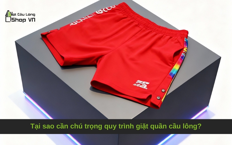 Tại sao cần chú trọng quy trình giặt quần cầu lông?
