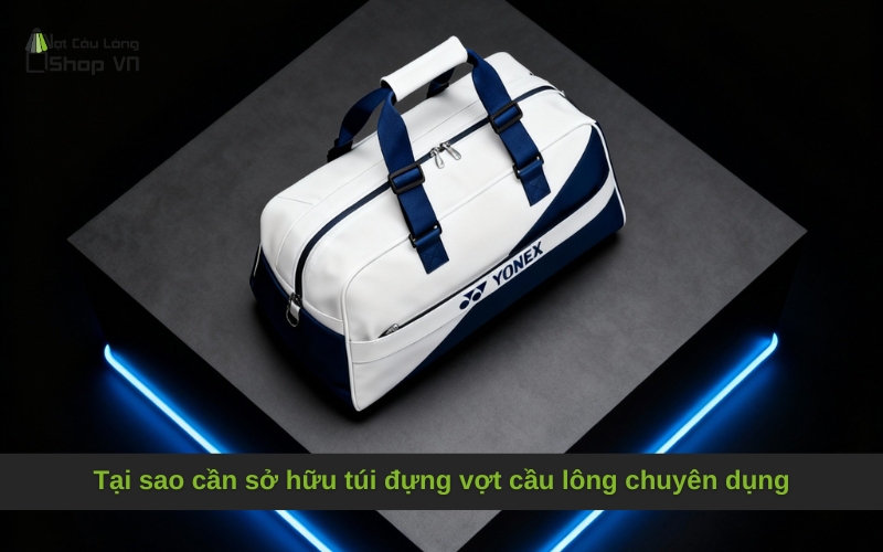 Tại sao cần sở hữu túi đựng vợt cầu lông chuyên dụng