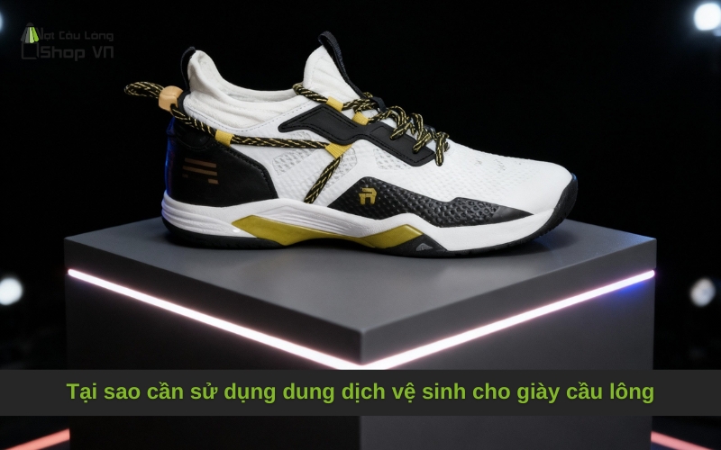 Tại sao cần sử dụng dung dịch vệ sinh chuyên dụng cho giày cầu lông