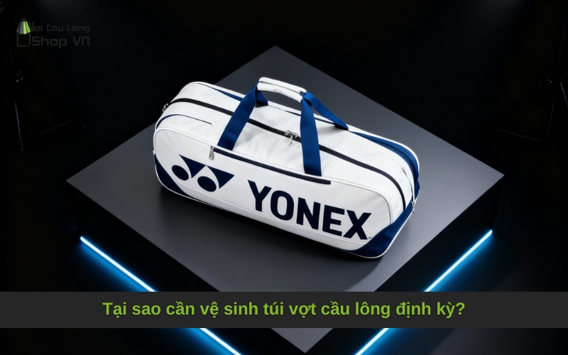 Tại sao cần vệ sinh túi vợt cầu lông định kỳ?