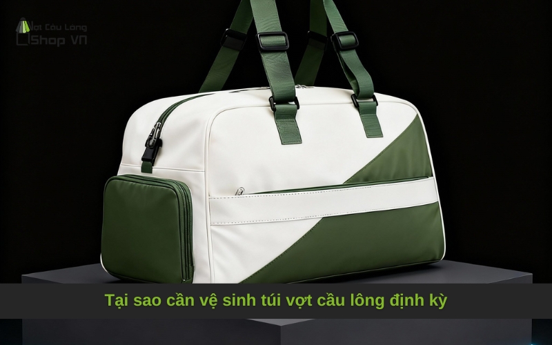 Tại sao cần vệ sinh túi vợt cầu lông định kỳ